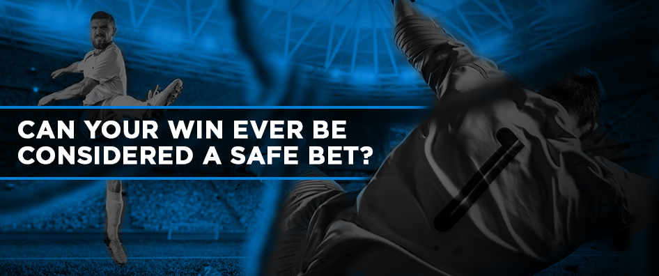 Can Your Win Ever Be Considered a Safe Bet?